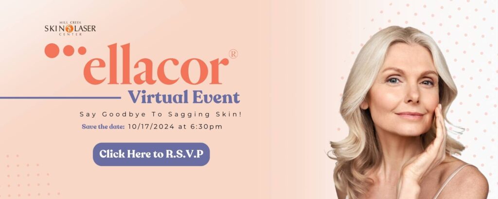 Mill Creek Skin and Laser - Ellacor Virtual Event - Say Goodbye To Sagging Skin! - 10/17/2024 at 6:30pm -Click Here to R.S.V.P