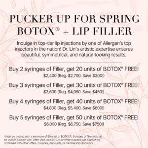 "Pucker up for spring: Botox and Lip Filler Buy 2 syringes of Filler, get 20 units of BOTOX® FREE! $2,400 (Reg. $2,700. Save $300!) Buy 3 syringes of Filler, get 30 units of BOTOX® FREE! $3,600 (Reg. $4,050. Save $450!) Buy 4 syringes of Filler, get 40 units of BOTOX® FREE! $4,800 (Reg. $5,400. Save $600!) Buy 5 syringes of Filler, get 50 units of BOTOX® FREE! $6,000 (Reg. $6,750. Save $750!) *Must be treated with a minimum of 50 units of BOTOX®. Syringes of filler must all be used in a single visit. Offer valid until 5/31/24 or while supplies last. Cannot be combined with other offers, coupons, discounts, or membership discounts."
